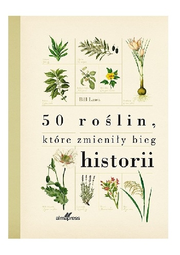 Okładka: Bill Laws - 50 roślin, które zmieniły bieg historii