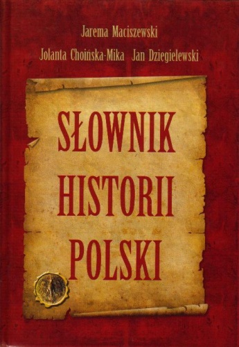 Okładka: Jolanta Choińska-Mika - Słownik historii Polski