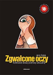 Okładka: Jerzy Szyłak - Zgwałcone oczy. Komiksowe obrazy przemocy seksualnej
