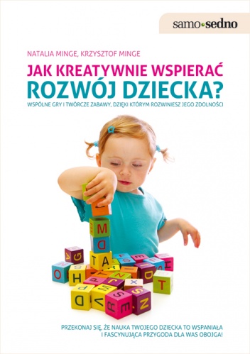 Okładka: Krzysztof Minge - Jak kreatywnie wspierać rozwój dziecka: wspólne gry i twórcze zabawy, dzięki którym rozwiniesz jego zdolności