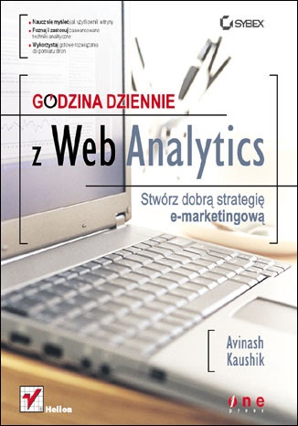 Okładka: Avinash Kaushik - Godzina dziennie z Web Analytics. Stwórz dobrą strategię e-marketingową