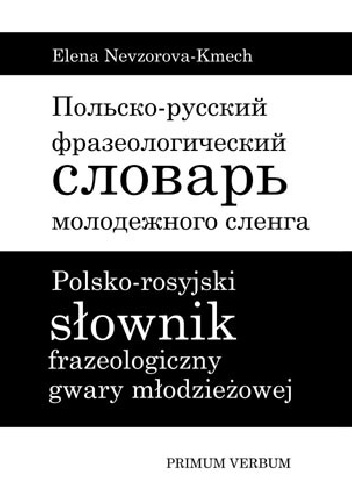 Okładka: Elena Nevzorova-Kmech - Polsko-rosyjski słownik frazeologiczny gwary młodzieżowej