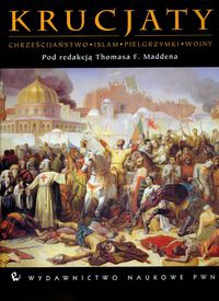 Okładka: Thomas F. Madden - Krucjaty Chrześcijaństwo Islam Pielgrzymki Wojny