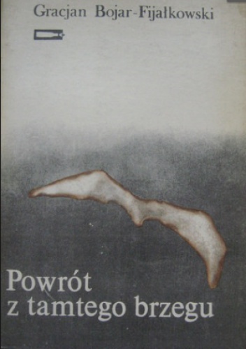 Okładka: Gracjan Bojar-Fijałkowski - Powrót z tamtego brzegu