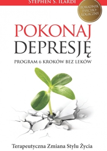 Okładka: Stephen S. Ilardi - Pokonaj depresję! Program 6 kroków bez leków