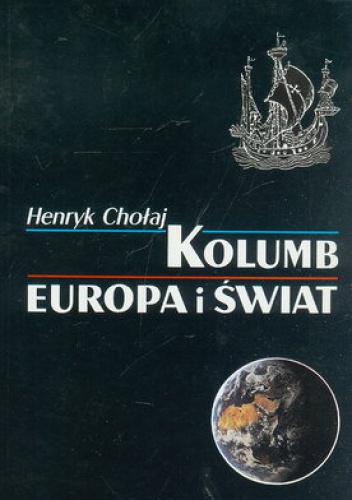 Okładka: Henryk Chołaj - Kolumb, Europa i Świat
