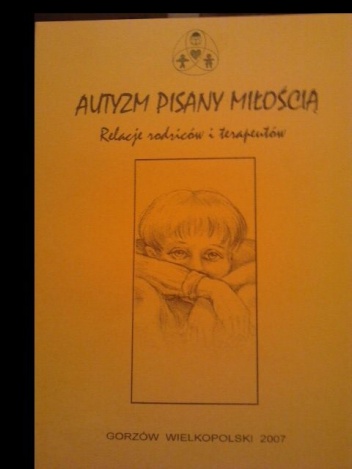 Okładka:  praca zbiorowa - Autyzm pisany miłością. Relacje rodziców i terapeutów