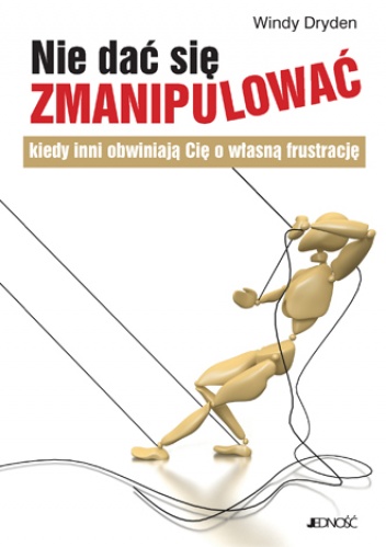 Okładka:  Windy Dryden - Nie dać się zmanipulować, kiedy inni obwiniają Cię o własną frustrację