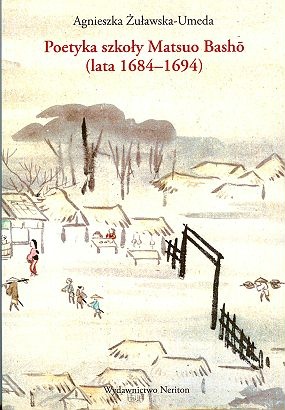 Okładka: Agnieszka Żuławska-Umeda - Poetyka szkoły Matsuo Bashō (lata 1684-1694)