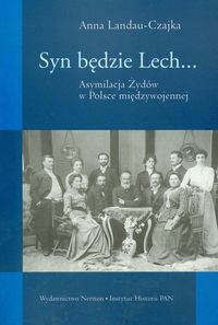 Okładka: Anna Landau-Czajka - Syn będzie Lech... Asymilacja Żydów w Polsce międzywojennej