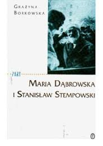 Okładka: Grażyna Borkowska - Maria Dąbrowska i Stanisław Stempowski