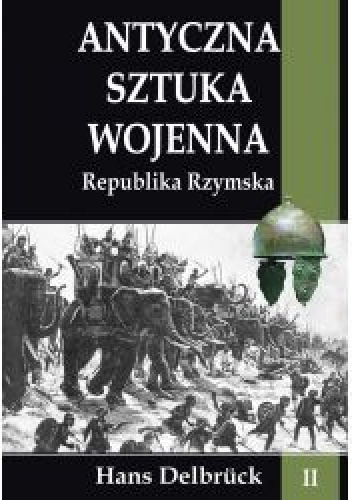 Okładka: Hans Delbrück - Antyczna sztuka wojenna. Republika Rzymska