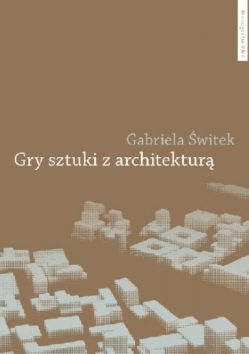 Okładka: Gabriela Świtek - Gry sztuki z architekturą