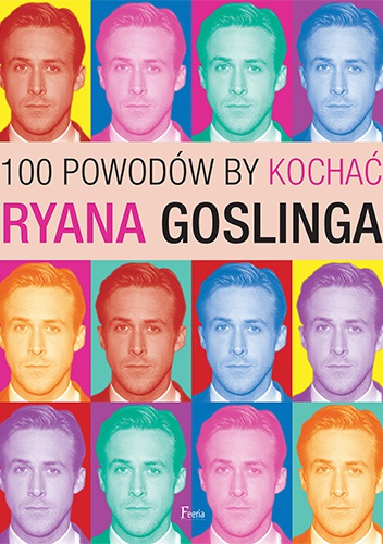 Okładka: Joanna Benecke - 100 powodów, by kochać Ryana Goslinga