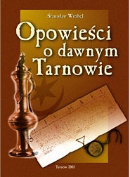 Okładka: Stanisław Wróbel - Opowieści o dawnym Tarnowie