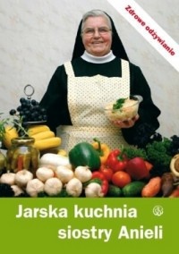 Okładka: s. Aniela Garecka SDS - Jarska kuchnia siostry Anieli