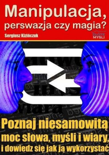 Okładka: Sergiusz Kizińczuk - Manipulacja, perswazja czy magia?