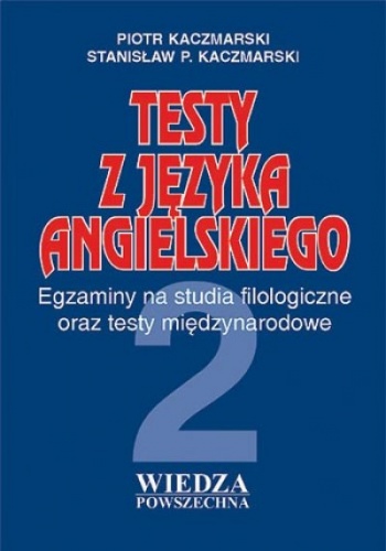 Okładka: Piotr Kaczmarski - Testy z języka angielskiego część 2. Egzaminy na studia filologiczne oraz testy międzynarodowe.