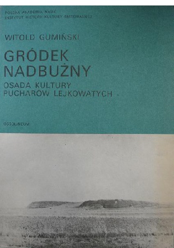 Okładka: Witold Gumiński - Gródek Nadbużny - osada Kultury pucharów lejkowatych