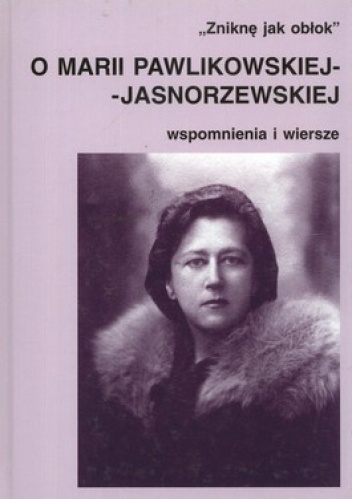Okładka: Mariola Pryzwan - Zniknę jak obłok. O Marii Pawlikowskiej-Jasnorzewskiej. Wspomnienia i wiersze