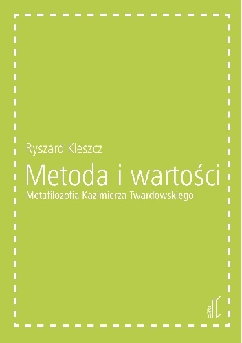Okładka: Ryszard Kleszcz - Metoda i wartości. Metafilozofia Kazimierza Twardowskiego