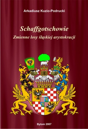 Okładka: Arkadiusz Kuzio-Podrucki - Schaffgotschowie. Zmienne losy śląskiej szlachty