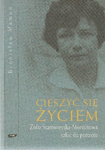 Okładka: Bronisław Mamoń - Cieszyć się życiem. Zofia Starowieyska-Morstinowa szkic do portretu