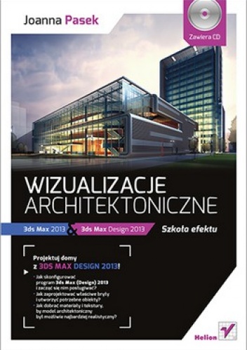 Okładka: Joanna Pasek - Wizualizacje architektoniczne. 3ds Max 2013 & 3ds Max Design 2013 + CD