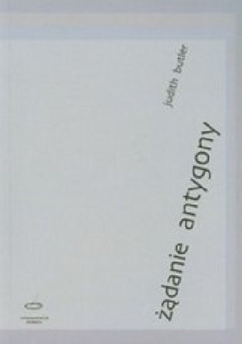 Okładka: Judith Butler - Żądanie Antygony. Rodzina między życiem a śmiercią