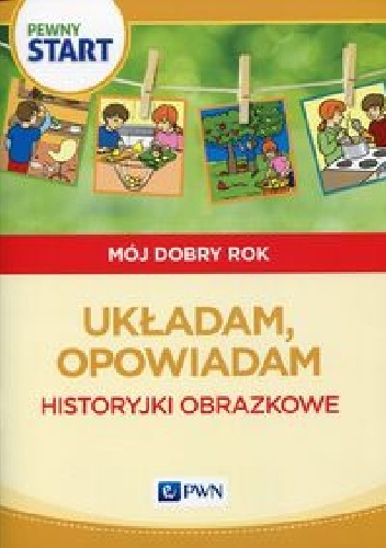 Okładka: Barbara Szostak - Pewny start Mój dobry rok Układam, opowiadam Historyjki obrazkowe
