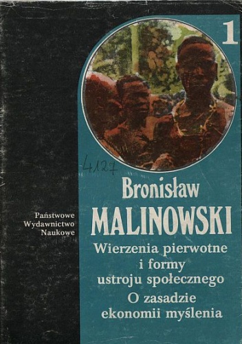Okładka: Bronisław Malinowski - Wierzenia pierwotne i formy ustroju społecznego. O zasadzie i ekonomii myślenia