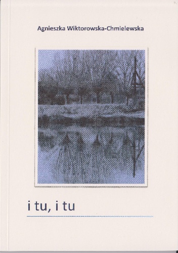 Okładka: Agnieszka Wiktorowska-Chmielewska - poemik "i tu, i tu"