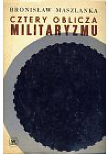 Okładka: Bronisław Maszlanka - Cztery oblicza militaryzmu