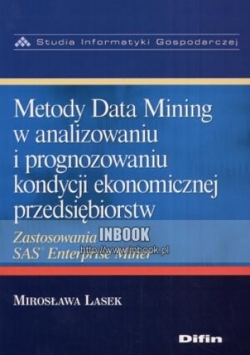 Okładka: Mirosława Lasek - Metody Data Mining w analizowaniu i prognozowaniu kondycji ekonomicznej przedsiębiorstw - Mirosława Lasek