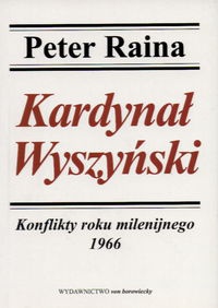 Okładka: Peter Raina - Kardynał Wyszyński. Tom . Konflikty roku milenijnego