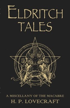 Howard Phillips Lovecraft - Eldritch Tales. A Miscellany of the Macabre