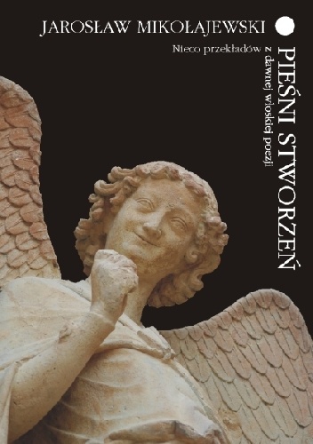 Okładka: Jarosław Mikołajewski - Pieśni stworzeń. Nieco przekładów z dawnej włoskiej poezji