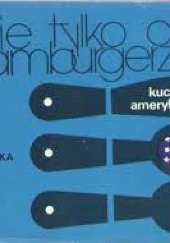 Okładka: Mira Michałowska - Nie tylko o hamburgerze: Kuchnia amerykańska