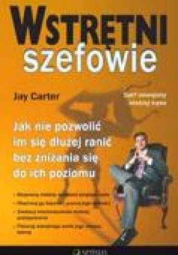 Okładka: Jay Carter - Wstrętni szefowie. Jak nie pozwolić im się dłużej ranić bez zniżania się do ich poziomu