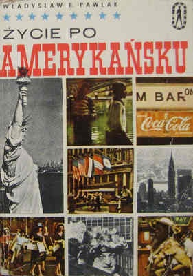Okładka: Władysław B. Pawlak - Życie po amerykańsku