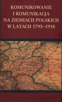 Okładka: Krzysztof Stępnik - Komunikowanie i komunikacja na ziemiach polskich w latach 1795-1918