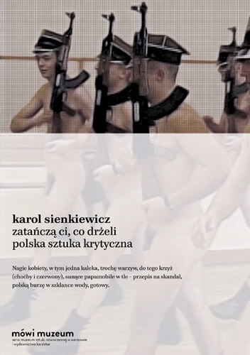 Okładka: Karol Sienkiewicz - Zatańczą ci, co drżeli. Polska sztuka krytyczna