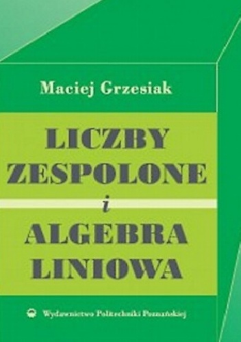 Okładka: Maciej Grzesiak - Liczny zespolone i algebra liniowa
