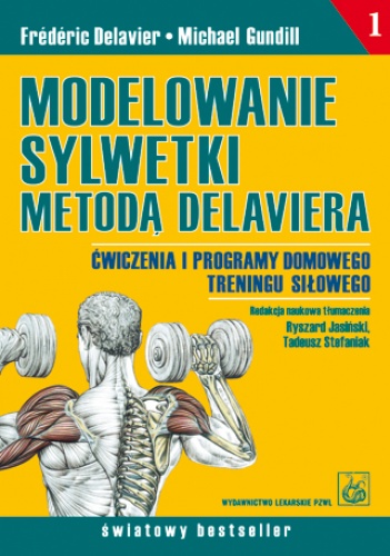 Okładka: Frédéric Delavier - Modelowanie sylwetki metodą Delaviera. Ćwiczenia i programy domowego treningu siłowego