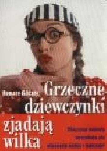 Okładka: Renate Göckel - Grzeczne dziewczynki zjadają wilka. Dlaczego kobiety wyrzekają się własnych uczuć i potrzeb?