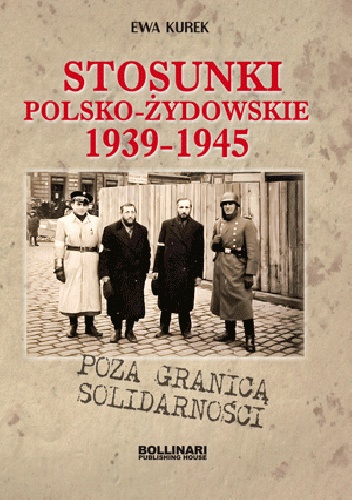 Okładka: Ewa Kurek - Poza granicą solidarności. Stosunki polsko-żydowskie 1939-1945