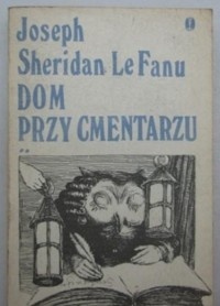 Okładka: Joseph Sheridan Le Fanu - Dom przy cmentarzu. T.2