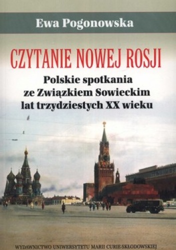 Okładka: Ewa Pogonowska - Czytanie Nowej Rosji. Polskie spotkania ze Związkiem Sowieckim lat trzydziestych XX wieku