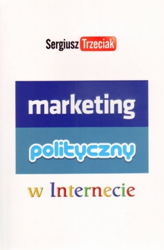 Okładka: Sergiusz Trzeciak - Marketing polityczny w Internecie