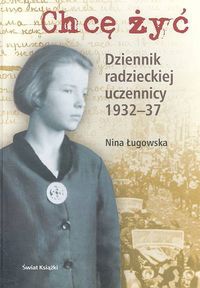Okładka: Nina Ługowska - Chcę żyć Dziennik radzieckiej uczennicy 1932 - 37
